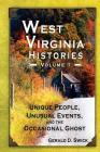 West Virginia Histories: Unique People, Unusual Events, and the Occasional Ghost Cover Image