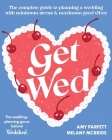 Get Wed: The complete guide to planning a wedding with minimum stress and maximum good vibes Cover Image