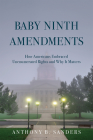 Baby Ninth Amendments: How Americans Embraced Unenumerated Rights and Why It Matters By Anthony B. Sanders Cover Image