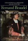 Civilization and Capitalism, 15th-18th Century, Vol. II: The Wheels of Commerce By Fernand Braudel, Siân Reynold (Translated by) Cover Image