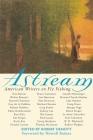 Astream: American Writers on Fly Fishing By Robert DeMott (Editor), Howell Raines (Foreword by) Cover Image