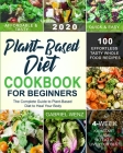 Plant-Based Diet Cookbook for Beginners: The Complete Guide to Plant-Based Diet to Heal Your Body- 100 Effortless Tasty Whole Food Recipes- A 4-Week K By Gabriel Wenz Cover Image