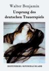 Ursprung des deutschen Trauerspiels By Walter Benjamin Cover Image