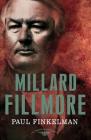 Millard Fillmore: The American Presidents Series: The 13th President, 1850-1853 By Paul Finkelman, Arthur M. Schlesinger, Jr. (Editor), Sean Wilentz (Editor) Cover Image