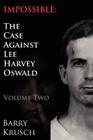 Impossible: The Case Against Lee Harvey Oswald (Volume Two) Cover Image