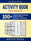 Activity Book For Adults: 100+ Large Font Sudoku, Word Search, and Word Scramble Puzzles By Puzzle Pals, Bryce Ross Cover Image