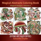 Magical Abstracts Coloring Book: Magical Designs (Doodle Art Alley Books #5) Cover Image