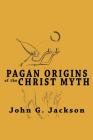 Pagan Origins of the Christ Myth By John G. Jackson Cover Image