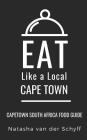 Eat Like a Local- Cape Town: Cape Town South Africa Food Guide By Eat Like a. Local, Natasha Van Der Schyff Cover Image