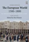 The European World 1500-1800: An Introduction to Early Modern History By Beat Kümin (Editor) Cover Image