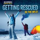Getting Rescued in the Wild (Wilderness Survival Skills) By William Decker Cover Image