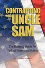 Contracting with Uncle Sam: The Essential Guide for Federal Buyers and Sellers By Bill C. Giallourakis Cover Image