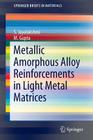 Metallic Amorphous Alloy Reinforcements in Light Metal Matrices (Springerbriefs in Materials) By S. Jayalakshmi, M. Gupta Cover Image
