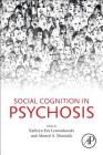 Social Cognition in Psychosis By Kathryn Eve Lewandowski (Editor), Ahmed Moustafa (Editor) Cover Image