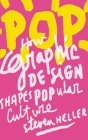 POP: How Graphic Design Shapes Popular Culture By Steven Heller Cover Image