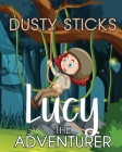 Lucy the Adventurer By Dusty Sticks Cover Image
