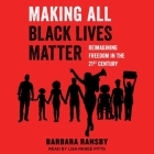 Making All Black Lives Matter Lib/E: Reimagining Freedom in the Twenty-First Century Cover Image