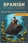 Spanish Bilingual Bridge: Classic Science Fiction Stories for Beginners Cover Image