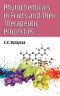 Phytochemicals In Fruits And Their Therapeutic Properties By C. K. Narayana Cover Image