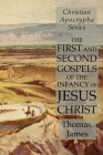 The First and Second Gospels of the Infancy of Jesus Christ: Christian Apocrypha Series Cover Image