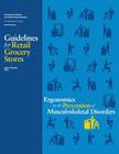 Ergonomics for the Prevention of Musculoskeletal Disorders: Guidelines for Retail Grocery Stores By Occupational Safety and Administration, U. S. Department of Labor Cover Image