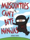 Mosquitoes Can't Bite Ninjas By Jordan P. Novak Cover Image