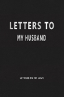 Letters to My Husband (Letters to My Love): Our Precious Memories --- Love Letters to My Husband By Lynna Hare Cover Image