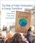 The Role of Public Participation in Energy Transitions By Ortwin Renn (Editor), Frank Ulmer (Editor), Anna Deckert (Editor) Cover Image