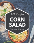 365 Corn Salad Recipes: Making More Memories in your Kitchen with Corn Salad Cookbook! By Christa Percy Cover Image