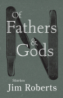 Of Fathers & Gods By Jim Roberts Cover Image