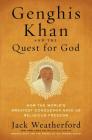Genghis Khan and the Quest for God: How the World's Greatest Conqueror Gave Us Religious Freedom By Jack Weatherford Cover Image