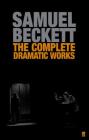 The Complete Dramatic Works of Samuel Beckett (Faber Drama) By Samuel Beckett Cover Image