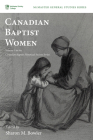 Canadian Baptist Women By Sharon M. Bowler (Editor) Cover Image