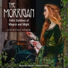 The Morrigan Lib/E: Celtic Goddess of Magick and Might By Wendy Tremont King (Read by), Lora O'Brien (Foreword by), Lora O'Brien (Contribution by) Cover Image
