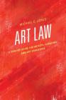 Art Law: A Concise Guide for Artists, Curators, and Art Educators By Michael E. Jones Cover Image