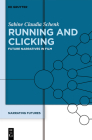 Running and Clicking: Future Narratives in Film By Sabine Schenk Cover Image