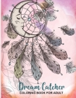 Dream Catcher Coloring Book for Adults: Unique hand Drawings - Anxiety, Stress, Meditation, Happiness, and Relaxation - - Creative colorful art By Publishing Dcruhul Cover Image