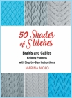 50 Shades of Stitches - Vol 3: Braids & Cables By Marina Molo, Al Kushner (Photographer) Cover Image
