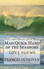 Mad Quick Hand of the Seashore: Love Poems By Frances Donovan Cover Image