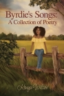 Byrdie's Songs: A Collection of Poetry By Kenya Wilcox Cover Image