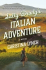 Sally Brady's Italian Adventure: A Novel By Christina Lynch Cover Image