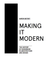 Making It Modern: The History of Modernism in Architecture of Design Cover Image