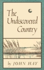 The Undiscovered Country By John Hay Cover Image