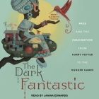 The Dark Fantastic Lib/E: Race and the Imagination from Harry Potter to the Hunger Games By Janina Edwards (Read by), Ebony Elizabeth Thomas Cover Image