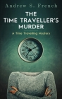 The Time Traveller's Murder By Andrew S. French Cover Image