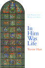 In Him Was Life: The Person and Work of Christ By Trevor Hart Cover Image