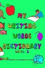 My Writing Words Dictionary Level 2: Spelling Dictionary for Third through Fifth Grade Students By Nathan Frey Cover Image