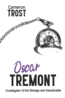 Oscar Tremont: Investigator of the Strange and Inexplicable By Cameron Trost Cover Image