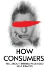 How Consumers Feel About Buying Packaged Milk Brands By C. Miya Cover Image