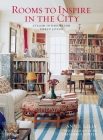 Rooms to Inspire in the City: Stylish Interiors for Urban Living By Annie Kelly, Tim Street-Porter (Photographs by) Cover Image